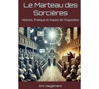 Le Marteau des Sorcières: Histoire, Pratique et Impact de l'Inquisition (Histoire, société et politique)