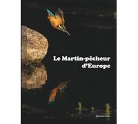 Le Martin-pêcheur d'Europe: Recueil de photographies (Photos nature)