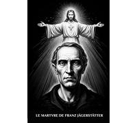 Le martyre de Franz Jägerstätter (Série Spiritualité Vie Quotidienne)