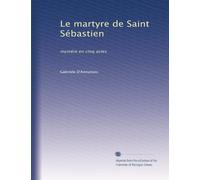 Le martyre de Saint Sébastien: mystére en cinq actes