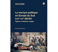 Le martyre politique en Europe du Sud (XIXe-XXIe siècles): Figures, mutations, usages: 205 (Collection de la Casa de Velázquez)