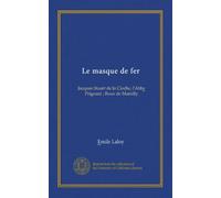 Le masque de fer: Jacques Stuart de la Cloche, l'Abbe Prignani ; Roux de Marsilly