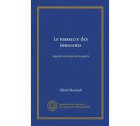 Le massacre des innocents: légende du temps de la guerre