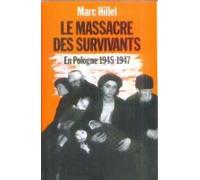 Le massacre des survivants / en pologne après l'holocauste, 1945-1947 (Plon)