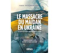 Le massacre du Maidan en Ukraine: La tuerie de masse qui changea le monde