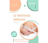 Le massage minceur facile: Détox, drainage, silhouette en douceur (Collection Llivia CLARK : Les essentiels bien-être - (Massages et soins naturels))