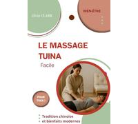 Le massage Tuina (Tui na): Tradition chinoise et bienfaits modernes (Collection Llivia CLARK : Les essentiels bien-être - (Massages et soins naturels))