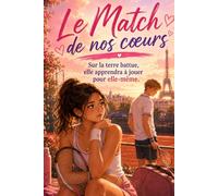 Le Match de nos cœurs: Une romance sportive young adult sur le tennis, la compétition junior, la terre battue, les matchs sous pression, la rivalité, ... de soi et les premiers sentiments.
