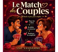 Le Match des Couples - 50 duels et jeux pour couples: Quiz et défis à deux pour rire, se défier et renforcer la complicité - Cadeau Saint-Valentin et anniversaire... Bonne année mon AMOUR