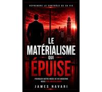 Le matérialisme qui épuise: Pourquoi notre mode de vie moderne nous vide mentalement