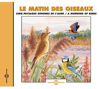 Le Matin Des Oiseaux - Cinq Paysages Sonores De L'Aube