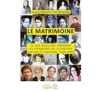Le Matrimoine: Ce que nous ont transmis les pionnières de l'Economie Sociale et Solidaire (1830-1999)