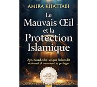 LE MAUVAIS ŒIL ET LA PROTECTION ISLAMIQUE Ce que dit le Coran sur la sorcellerie, l'envie et la jalousie: Ayn, hasad, sihr et Les 7 protections prophétiques pour ton foyer, ton couple et tes enfants