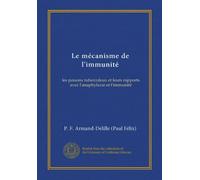 Le mécanisme de l'immunité: les poisons tuberculeux et leurs rapports avec l'anaphylaxie et l'immunité