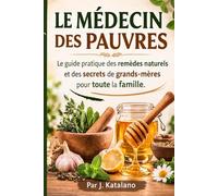 Le Médecin des Pauvres: Guide complet des remèdes naturels accessibles à tous