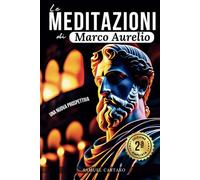 Le MEDITAZIONI di Marco Aurelio: Una Nuova Prospettiva | Serenità Stoica Per Una Vita Cosciente Nello Stoicismo Pratico