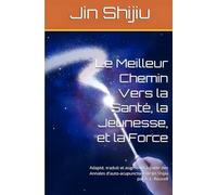 Le Meilleur Chemin Vers la Santé, la Jeunesse, et la Force: Adapté, traduit et augmenté à partir des Annales d'auto-acupuncture de Jin Shijiu by A. L. Rouxell