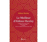 Le meilleur d'Aldous Huxley: Le Meilleur des mondes ; Temps futurs ; Ile ; Retour au meilleur des mondes
