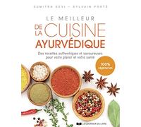 Le meilleur de la cuisine ayurvédique: Des recettes authentiques et savoureuses pour votre plaisir et votre santé