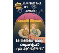 Le meilleur papa imparfait face aux tempêtes: Guide pratique de survie pour les pères d'enfants en bas âge : de 1 an à quatre ans sans stress grâce à ... et minimalistes (Paternité imparfaite)