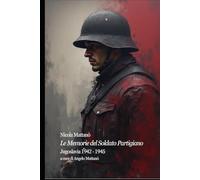 Le Memorie del Soldato Partigiano: Jugoslavia 1942 - 1945 (Tracce di Memoria)