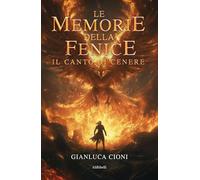 Le Memorie della Fenice: Il Canto di Cenere (Mondi possibili)