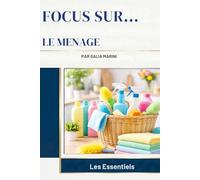 Le Ménage: Nettoyer, Ranger et Organiser sa Maison Facilement (Focus Sur...)