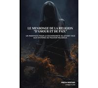 Le Mensonge de La Religion “d’Amour et de Paix”: Un manifeste pour la souveraineté du vivant face aux systèmes de pouvoir religieux.