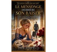 Le mensonge derrière son baiser: Un thriller à suspense domestique mêlant trahison conjugale, messages secrets, secrets de famille, un mari disparu et ... (Livre 1) (Les secrets cachés sous nos vœux)