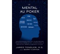 Le Mental Au Poker: Des stratégies ayant fait leurs preuves pour mieux gérer le tilt, la confiance, la motivation, gérer la variance, et plus. (Série Le Mental au Poker)
