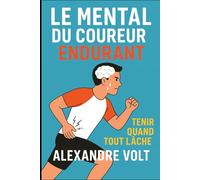 Le mental du coureur endurant : tenir quand tout lâche: 12 (De zéro à héros du running)