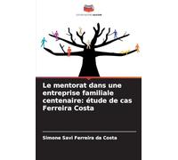 Le mentorat dans une entreprise familiale centenaire: étude de cas Ferreira Costa