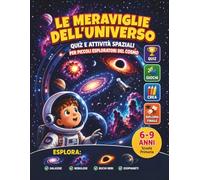 Le Meraviglie dell'Universo: Alla Scoperta di Galassie, Buchi Neri, Nebulose ed Esopianeti: Quiz e Attività Spaziali per Piccoli Esploratori del Cosmo | Astronomia per Bambini 6-9 Anni