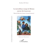 Le merveilleux voyage de Moussa autour du Cameroun: Moussa’s Marvelous Journey Around Cameroon (Enseignement Et Éducation En Afrique)