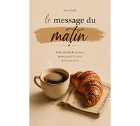 Le Message du Matin: Petits Rituels de Lumière pour Guérir le Cœur et Revenir à Soi