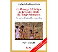 Le Message initiatique du Livre des Morts de l'Egypte ancienne: Une source de la tradition maçonnique