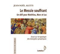 Le Messie souffrant, un défi pour Matthieu, Marc et Luc: Essai sur la typologie des évangiles synoptiques