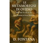 Le Metamorfosi di Ovidio - Libri da 11 a 15 di 15: Una Versione in Prosa Moderna: 8