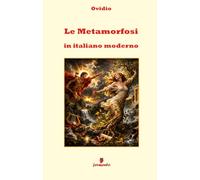 Le Metamorfosi in italiano moderno: Il grande classico della mitologia adattato per i lettori di oggi