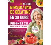 Le Méthode Minceur À Base De Gélatine En 30 Jours Pour Les Femmes De Plus De 60 Et 70 Ans: Un Guide Pratique De Nutrition Pour Favoriser Le Contrôle ... Le Confort Articulaire Et Une Vie Saine