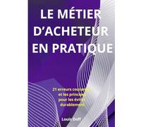 LE MÉTIER D’ACHETEUR, EN PRATIQUE: 21 erreurs courantes et les principes pour les éviter