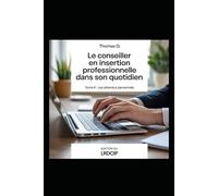 Le métier de Conseiller en Insertion Professionnelle (CIP) dans son quotidien: Tome 2 : LES ATTENDUS DU MÉTIER