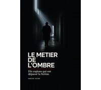 Le métier de l'ombre: Mata Hari, Richard Sorge, Virginia Hall, Kim Philby : 10 vrais espions qui ont changé le XXᵉ siècle - CIA, KGB, MI6, Mossad