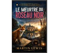 Le meurtre du roseau noir: Un polar captivant et chaleureux, avec des cartes cachées, des tunnels secrets et une trahison familiale longtemps enfouie ... de la société secrète de Lantern Marsh)