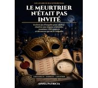 Le Meurtrier n’était pas invité: Qui est le coupable ?Livre d’enquête adulte, une enquête criminelle à résoudre avec 3 000 suspects, 18 indices et un meurtrier à démasquer | Escape Game Adulte