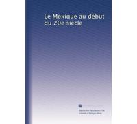 Le Mexique au début du 20e siècle: Volume 1