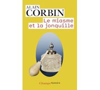 Le Miasme et la Jonquille: L'odorat et l'imaginaire social (XVIIIe-XIXe siècles)