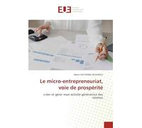 Le micro-entrepreneuriat, voie de prospérité: créer et gérer mon activité génératrice des revenus