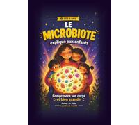 Le microbiote expliqué aux enfants:: Comprendre son corps et bien grandir.
