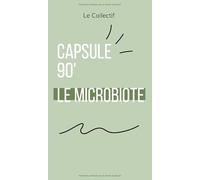 Le Microbiote Intestinal: Chouchoutez vos bactéries, boostez votre bien-être